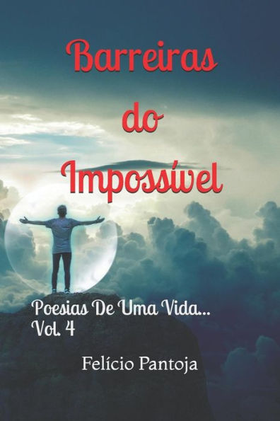 Barreiras Do Imposs�vel - Poesias De Uma Vida - Vol.4: Poesias De Uma Vida (Portuguese Edition)