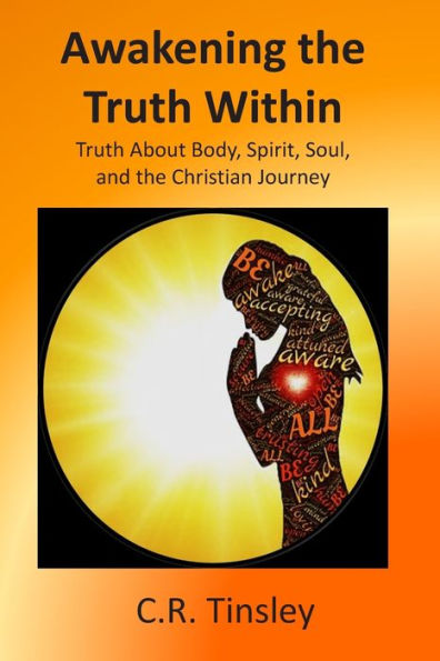 Awakening the Truth Within: Truth About Body, Spirit, Soul, and the Christian Journey