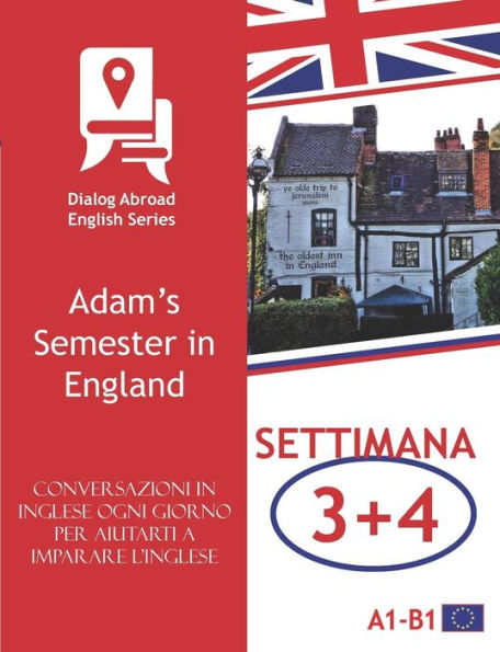 Conversazioni in inglese ogni giorno per aiutarti a imparare l�inglese - Settimana 3/Settimana 4: Adam�s Semester in England (due settimane) (Edición italiana)