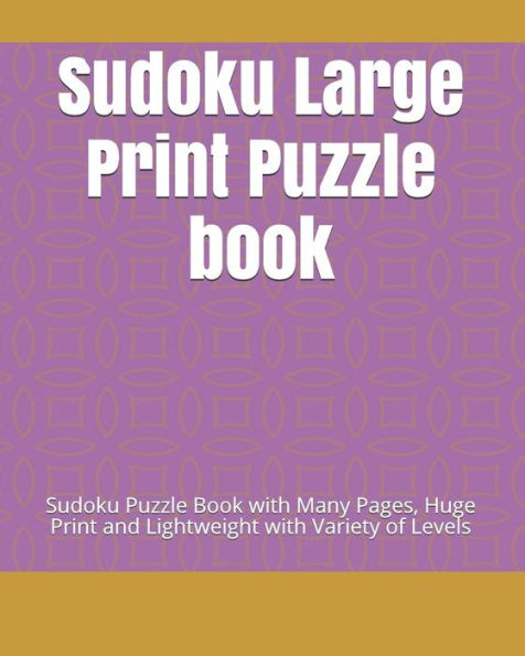 Sudoku Large Print Puzzle Book : Sudoku Puzzle Book With Many Pages, Huge Print And Lightweight With Variety Of Levels - 9781792736216