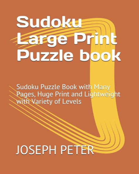 Sudoku Large Print Puzzle Book : Sudoku Puzzle Book With Many Pages, Huge Print And Lightweight With Variety Of Levels - 9781792739897