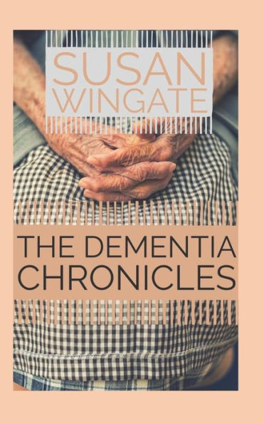 The Dementia Chronicles : Walking The Journey Of Alzheimer's Disease With Mom