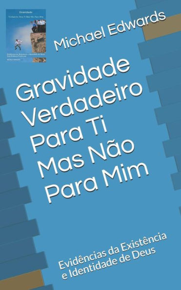 Gravidade ?Verdadeiro Para Ti Mas N?o Para Mim: Evid?ncias da Exist?ncia e Identidade de Deus (Portuguese Edition)