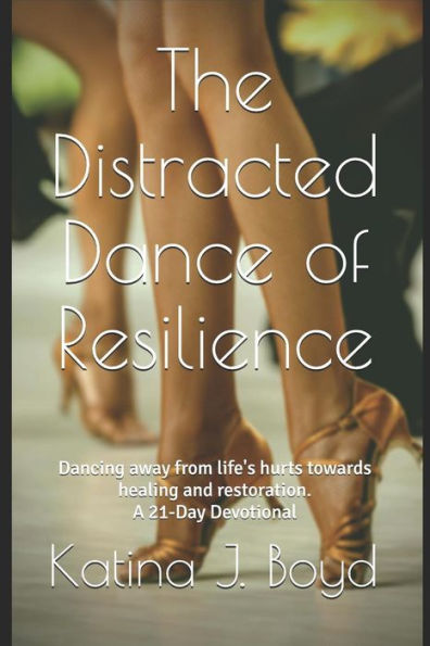 The Distracted Dance Of Resilience: Dancing Away From Life's Hurts Towards Healing And Restoration.