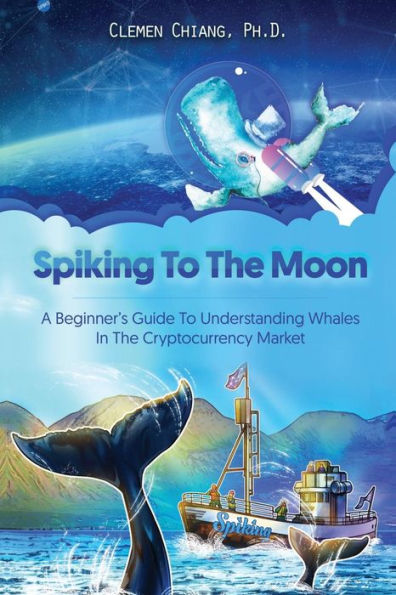Spiking To The Moon : A Beginner's Guide To Understanding Whales In The Cryptocurrency Market