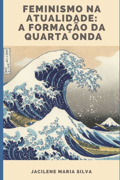 Feminismo na atualidade: a formac?o da quarta onda (Portuguese Edition)