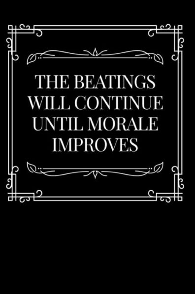 The Beatings Will Continue Until Morale Improves : Boss, Coworker Or Manager Gift Idea - 9781792886591