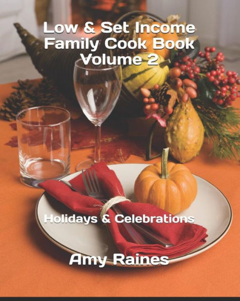 Low & Set Income Family Cook Book Volume 2 : Holidays & Celebrations
