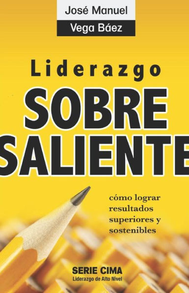 Liderazgo Sobresaliente (2018) : C?mo Lograr Resultados Superiores Y Sostenibles