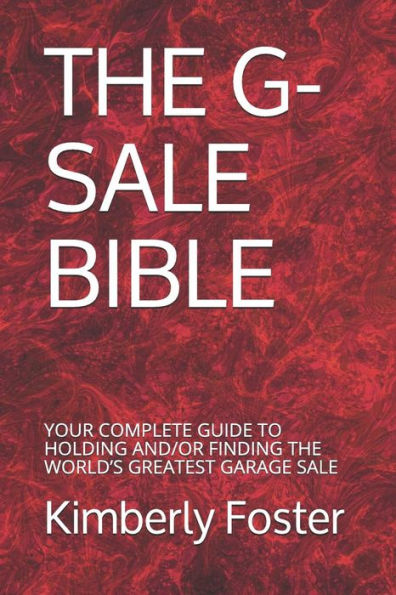The G-Sale Bible : Your Complete Guide To Holding And/Or Finding The World's Greatest Garage Sale