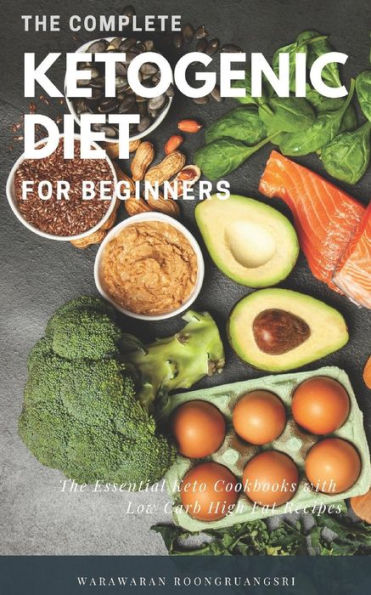 The Complete Ketogenic Diet For Beginners : Ultimate Guide For Keto Diet, The Essential Keto Cookbooks With Low Carb High Fat Recipes