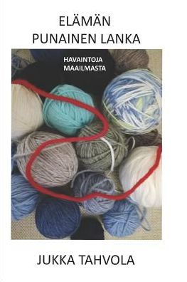 Elämän Punainen Lanka: Havaintoja Maailmasta (Finnish Edition)