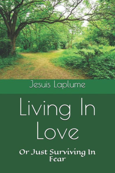 Living In Love : Or Just Surviving In Fear