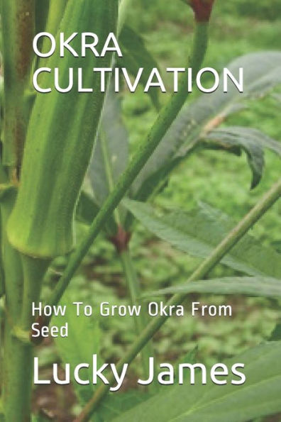 Okra Cultivation : How To Grow Okra From Seed
