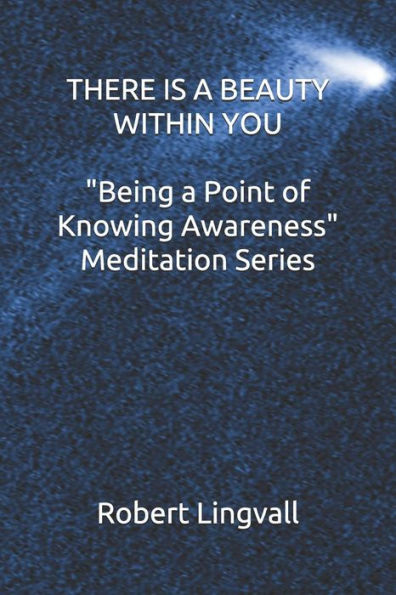 There Is A Beauty Within You - "Being A Point Of Knowing Awareness" Meditation Series