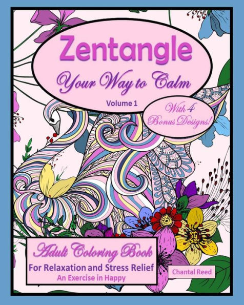Zentangle Your Way To Calm : Adult Coloring Book For Relaxation And Stress Relief, An Exercise In Happy; Volume 1; Beautiful Animal Designs; 136 Pages; 8X10; Paperback.
