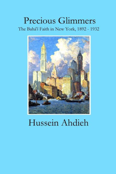 Precious Glimmers : The Bah?'? Faith In New York, 1892 - 1932