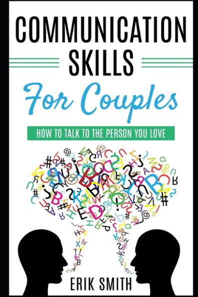 Communication Skills for Couples: How To Talk To The Person You Love