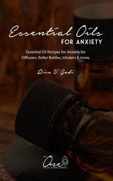 Essential Oils for Anxiety: Essential Oil Recipes for Anxiety for Diffusers, Roller Bottles, Inhalers & more.