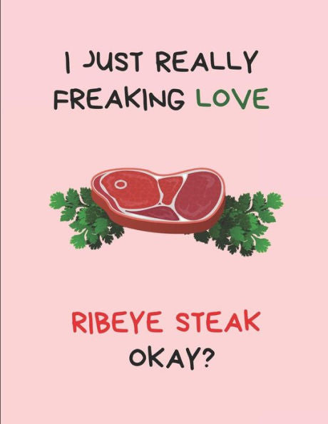 I Just Really Freaking Love Ribeye Steak Okay?: Customized Note Pad