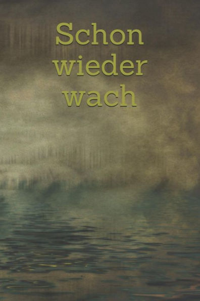Schon Wieder Wach : Laune Missmut Groll Wut Angst Freunde Schlechte Träume Job Hass Körper Geist Seele Regel Menstruation Tagträume Albträume - 9781793051660