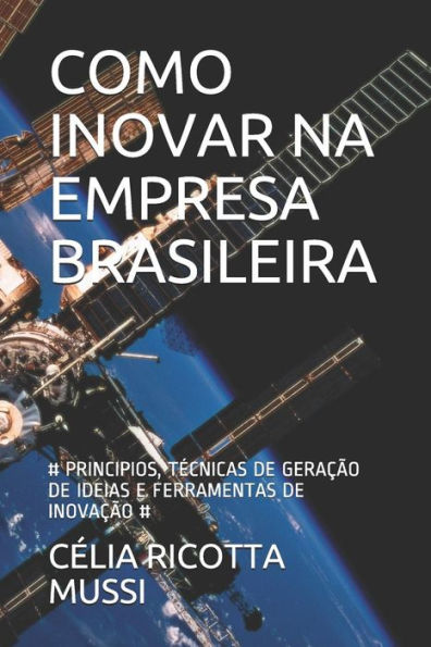 COMO INOVAR NA EMPRESA BRASILEIRA: # PRINCIPIOS, T�CNICAS DE GERA��O DE IDEIAS E FERRAMENTAS DE INOVA��O # (1) (Portuguese Edition)