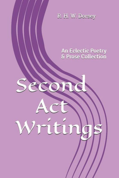 Second Act Writings: An Eclectic Poetry & Prose Collection