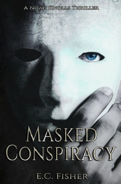 Masked Conspiracy (A Noah Knolls Thriller)