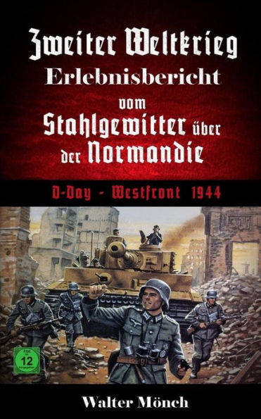 Zweiter Weltkrieg Erlebnisbericht Vom Stahlgewitter ?ber Der Normandie D-Day Westfront 1944