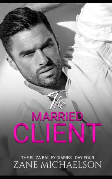 The Married Client : The Eliza Bailey Diaries - Day Four