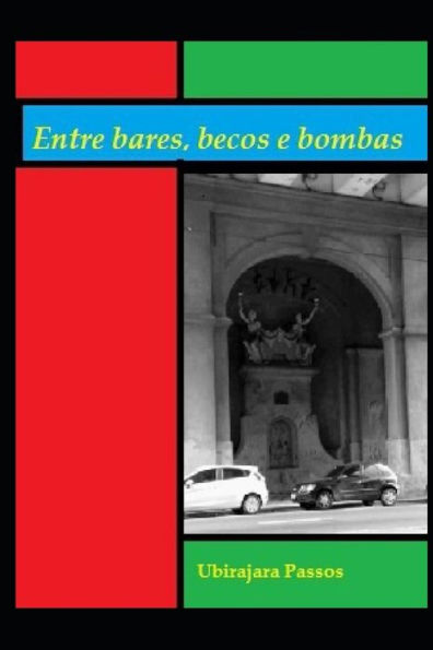 ENTRE BARES,BECOS E BOMBAS (Portuguese Edition)