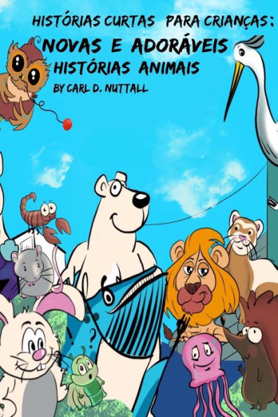 Hist?rias Curtas Para Criancas: Novas E Adoraveis Hist?rias Animais (Historias Cortas Para Ni?os: Aventuras Asombrosas de Animales) (Portuguese Edition)