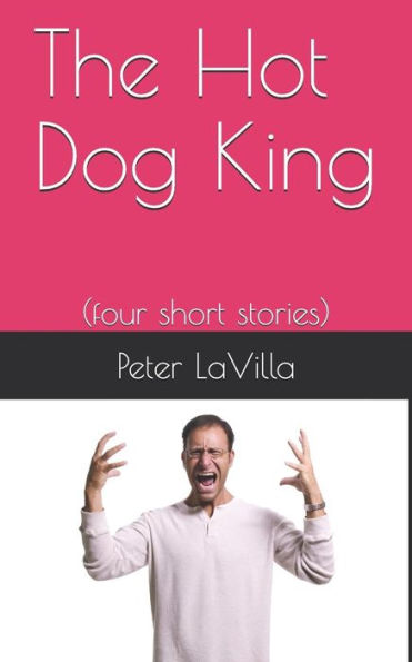 The Hot Dog King : (Four Short Stories)