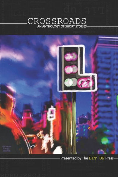 Crossroads: An Anthology of Short Stories (The Lit Up Press Anthologies)