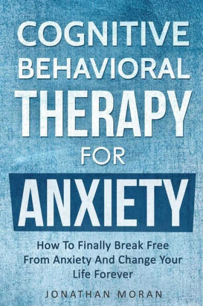 Terapia cognitivo-conductual para la ansiedad: cómo liberarse finalmente de la ansiedad y cambiar su vida para siempre
