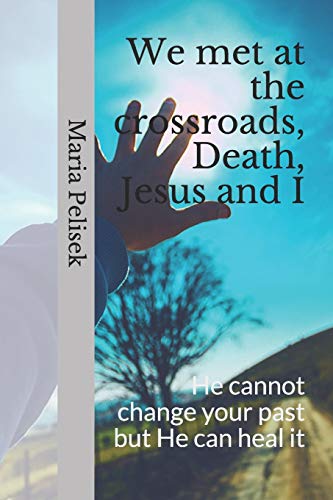 We met at the crossroads, Death, Jesus and I