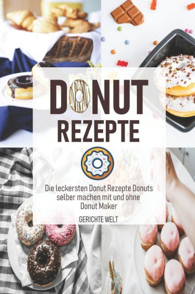 Donut Rezepte: Die leckersten Donut Rezepte Donuts selber machen mit und ohne Donut Maker (German Edition)