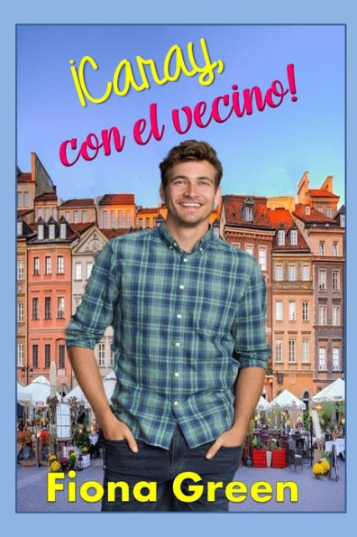 �Caray, con el vecino! (�Caray, con el amor!) (Spanish Edition)