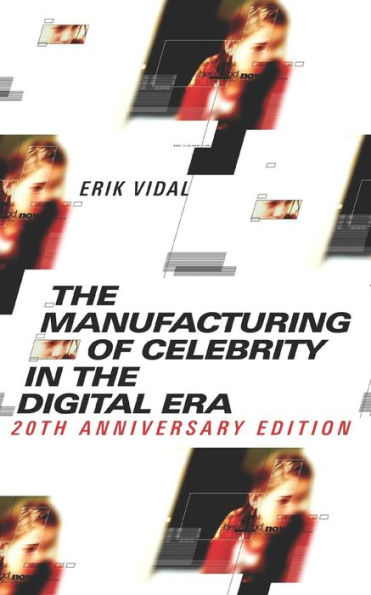 The Manufacturing Of Celebrity In The Digital Era : 20Th Anniversary Edition