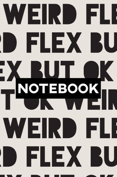 Notebook : Weird Flex But Ok Typography Meme Pattern