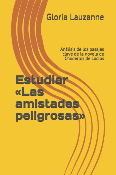 Estudiar «Las amistades peligrosas»: Analisis de los pasajes clave de la novela de Choderlos de Laclos (Spanish Edition)