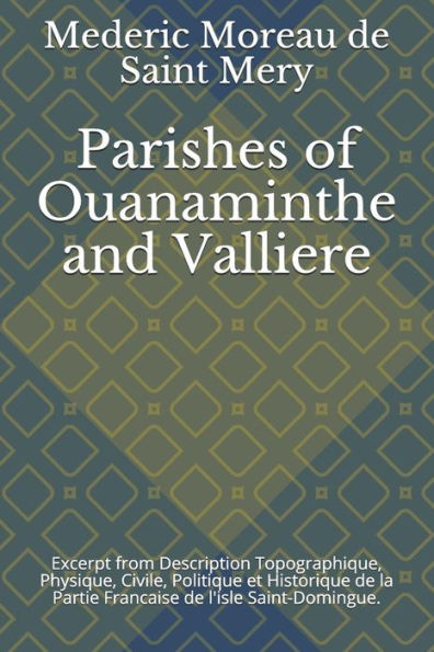 Parishes Of Ouanaminthe And Valliere: Excerpt From Description Topographique, Physique, Civile, Politique Et Historique De La Partie Francaise De L'Is