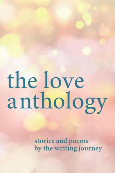 The Love Anthology : Stories And Poems About The Ties That Bind