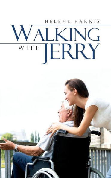Walking With Jerry : Our Family's Journey With Our Dad Who Had Alzheimer's Disease