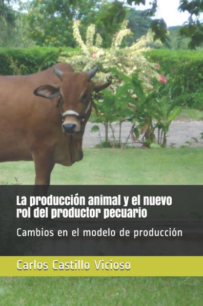 La producci?n animal y el nuevo rol del productor pecuario: Cambios en el modelo de producci?n (Spanish Edition)