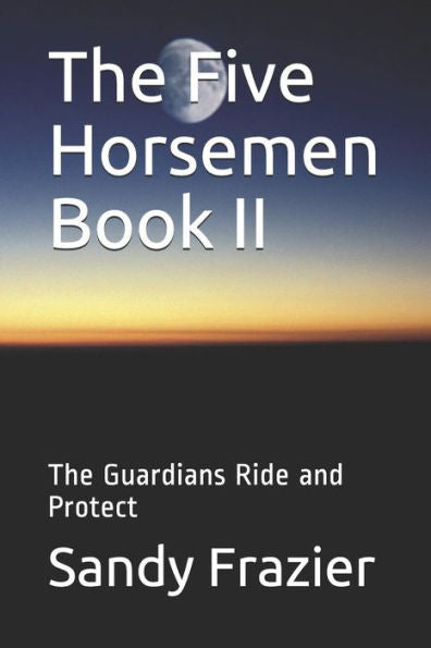 The Five Horsemen Book Ii : The Guardians Ride And Protect