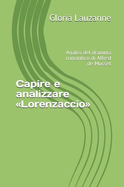 Capire e analizzare �Lorenzaccio�: Analisi del dramma romantico di Alfred de Musset (Italian Edition)