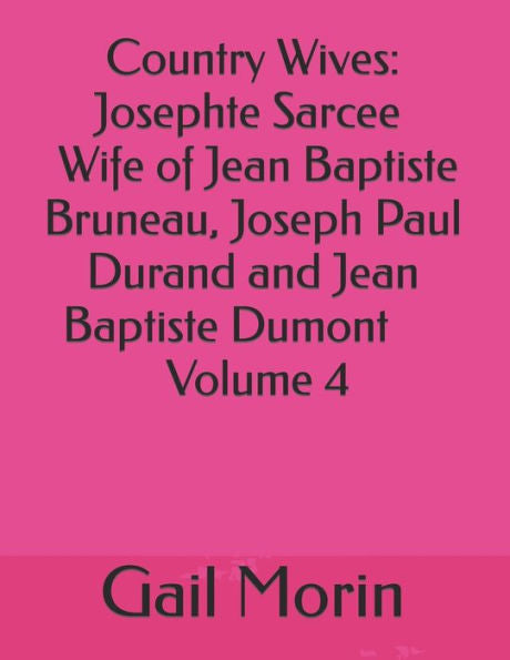 Esposas de campo: Josephte Sarcee Esposa de Jean Baptiste Bruneau, Joseph Paul Durand y Jean Baptiste Dumont Volumen 4