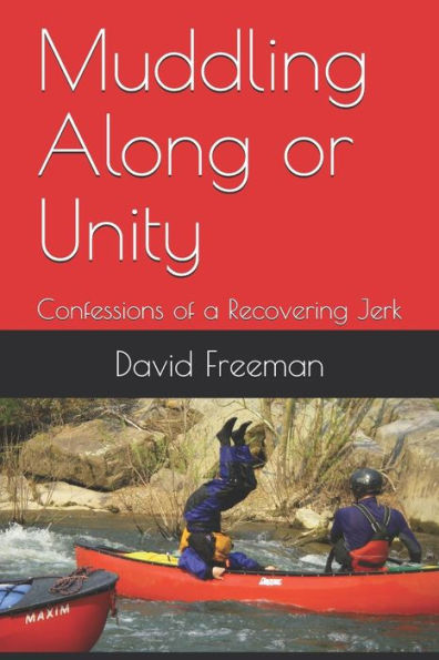 Muddling Along Or Unity: Confessions Of A Recovering Jerk