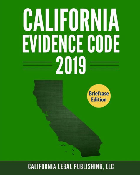 California Evidence Code 2019: Complete Rules as Revised through January 1, 2019 (California Codes)